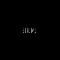 bite me. (prod. by full work)