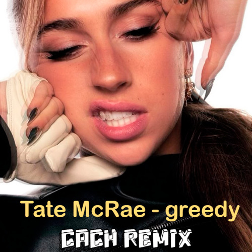 Tate Mcrae - Greedy ( CACH REMIX )