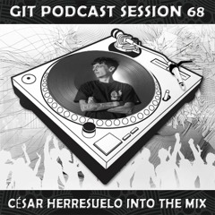 GIT Podcast Session 68 # Cesar Herresuelo Into The Mix
