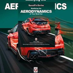 PDF✔Download❤ Modifying the Aerodynamics of Your Road Car: Step-by-step instructions to improve the