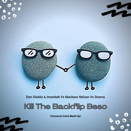 Don Diablo & Imanbek Vs Macbass Nelson Vs Deorro - Kill The Backflip Beso (Vincenzo Caira Mash Up)