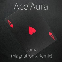 Ace Aura - Coma (Magnatronix Remix)