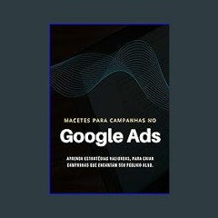 [PDF] eBOOK Read ⚡ Macetes para Campanhas no Google Ads: Guia prático para dominar a arte de criar
