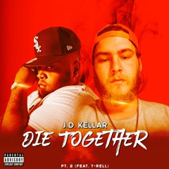 J.D. Kellar - Die Together, Pt. 2 (feat. T-Rell & Peterdoeslife)