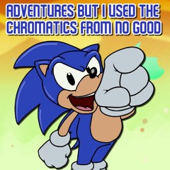 Adventures but I Used The Chromatics From No Good