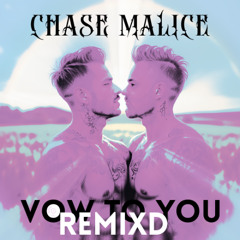 Chase Malice - Vow To You (Remixd)