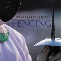 VIEW [EPUB KINDLE PDF EBOOK] The Art and Science of Fencing by  Nick Evangelista 📬