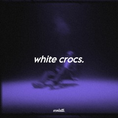 white crocs // jordan ward + ryan trey (slowed)