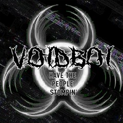 VOIDBOI - HAVE THE PEOPLE STOMPIN'