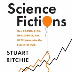 [GET] KINDLE PDF EBOOK EPUB Science Fictions: How Fraud, Bias, Negligence, and Hype Undermine the Se