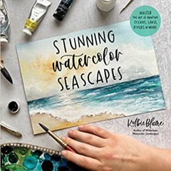 READ⚡️PDF❤️eBook Stunning Watercolor Seascapes: Master the Art of Painting Oceans, Rivers, Lakes and