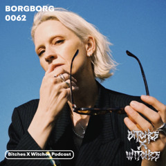 BORGBORG / Bitches X Witches Podcast 0062