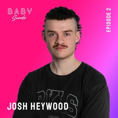 Baby Sounds - Episode Two Ft. Josh Heywood