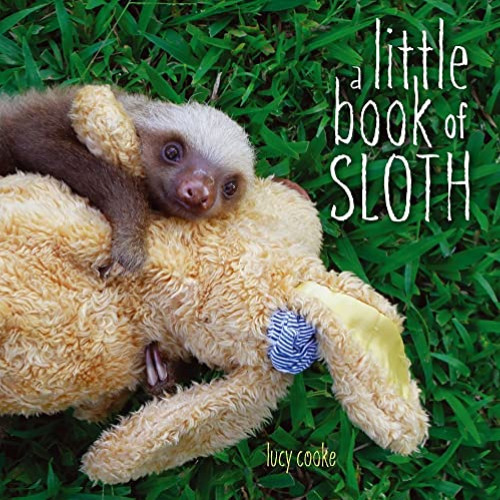 FREE EBOOK 📗 A Little Book of Sloth by  Lucy Cooke &  Lucy Cooke [EBOOK EPUB KINDLE