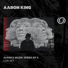 AARON KING | Alpaka Muzik Series Ep 5. | 24/09/2024