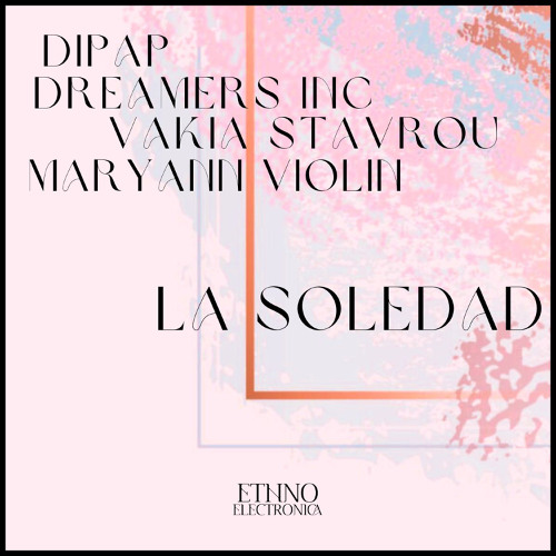 DiPap, Dreamers Inc., Vakia Stavrou & MaryAnn Violin - La Soledad [Ethno Electronica]