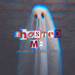ghosted me (ft. Jacob Dotson)