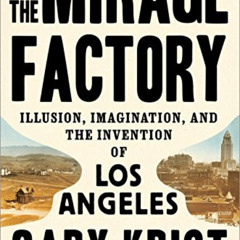 [View] EBOOK 🗂️ The Mirage Factory: Illusion, Imagination, and the Invention of Los