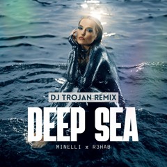 Minelli x R3hab - Deep Sea (DJ Trojan Remix)