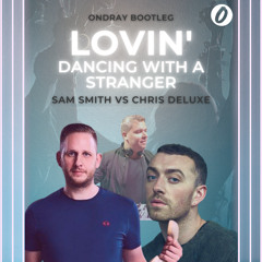 Sam Smith Vs Chris Deluxe - Lovin' Dancing With A Stranger (Ondray Bootleg)