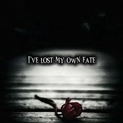I’VE LOST MY OWN FATE