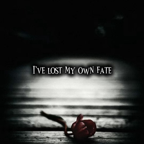 I’VE LOST MY OWN FATE