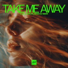 Lulleaux, BnO & SEM - Take Me Away [Be Yourself Music]