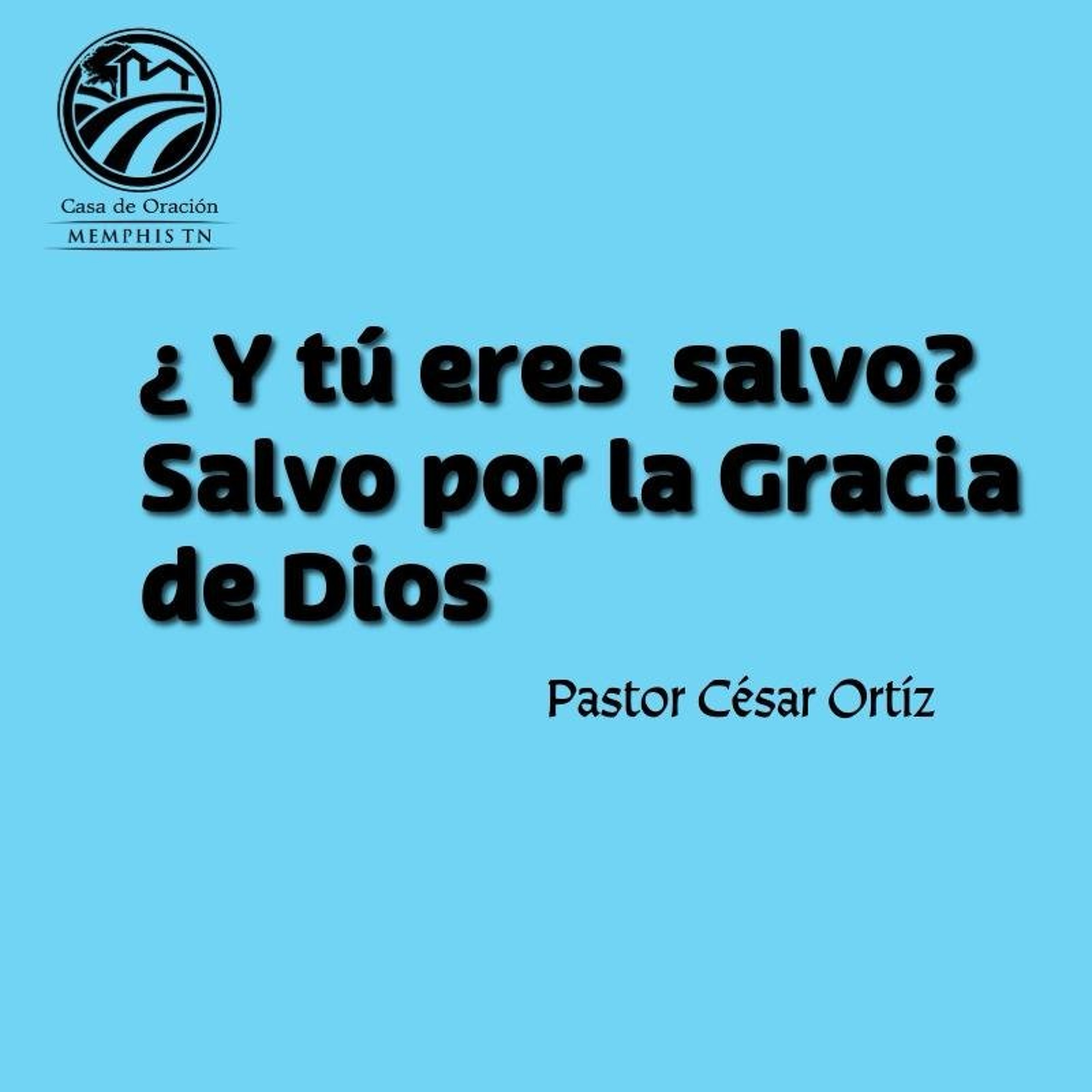 ¿Y tú eres salvo? Salvo por la Gracia de Dios | César Ortíz | 08/09/26 episode artwork