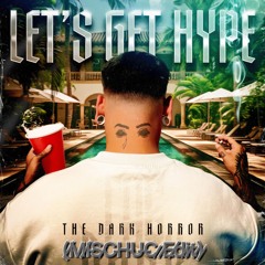 The Dark Horror - Let's get Hype (MISCHUC Edit)