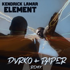 Element - Kendrick Lamar DVRKO And Paper Remix (Free Download)