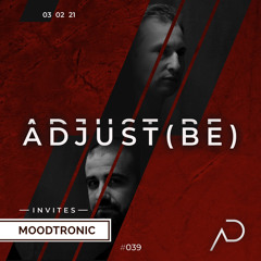 Adjust (BE) Invites #039 | MOODTRONIC |