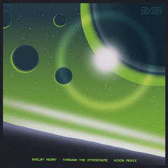 Shelby Merry - Through The Atmosphere (NIXON REMIX) (FREE DL)