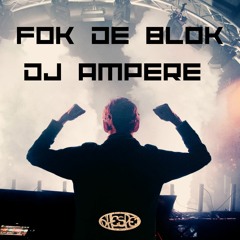 FOK DE BLOK - DJ AMPÈRE