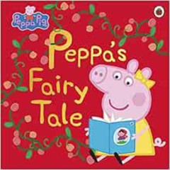 [Get] EBOOK 📄 Peppa Pig: Peppa’s Fairy Tale by Peppa Pig KINDLE PDF EBOOK EPUB