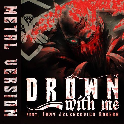 Drown with me (metal version) feat. Tony Jelencovich