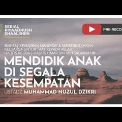 907. Mendidik Anak di Segala Kesempatan - Ustadz Muhammad Nuzul Dzikri, Lc.