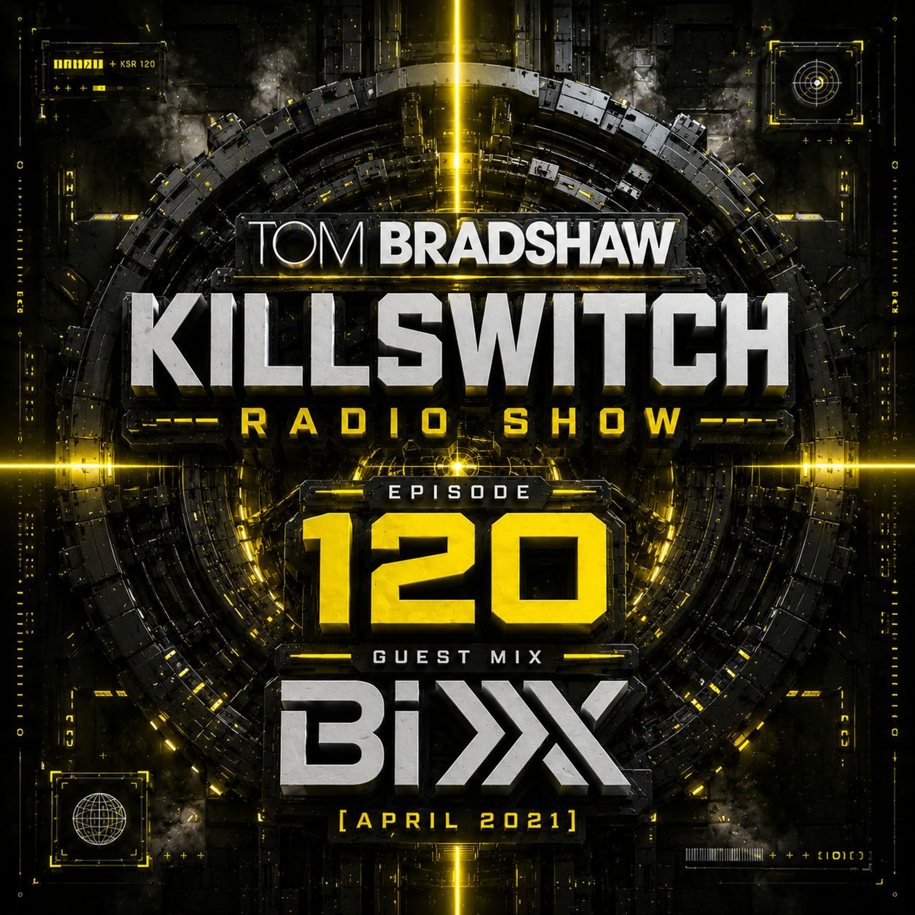 Tom Bradshaw -  Killswitch Radio Episode  120,Guest Mix: Bixx [April 2021] episode artwork