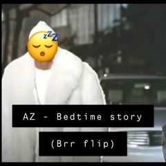 AZ - Bedtime Story😴(Brr Flip)