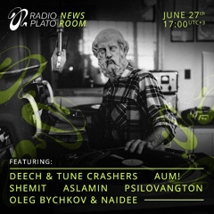 Plato Newsroom - #18 w/ Deech & Tune Crashers, Psilovangton, Aum!, Oleg Bychkov & Naidee, Aslamin, Shemit