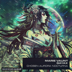 Marie Vaunt vs Gayax - Chosen Aurora Nocturna (Bekim Izairi Mashup)