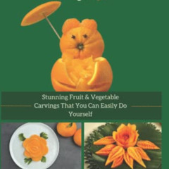 [Access] EBOOK 📩 Carving Fruits and Vegetables for Beginners: Stunning Fruit & Veget
