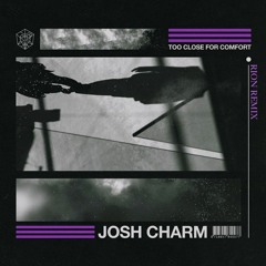 Josh Charm - Too Close For Comfort [Rion Remix]