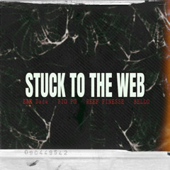 STUCK TO THE WEB ft Big PG, Reef Finesse, Bello