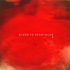 Given To Heartache II