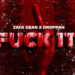 ZACK DEAN X DROPPAN - FUCK IT (ORIGINAL MIX)