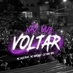 MC SACI.Feat MC MARSHA - NÃO QUE VOLTAR - DJ MAX MPC