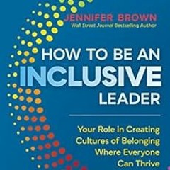Access [KINDLE PDF EBOOK EPUB] How to Be an Inclusive Leader, Second Edition: Your Ro