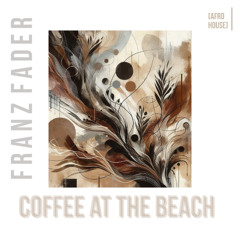 Franz Fader - Coffee at the Beach [Afro House]