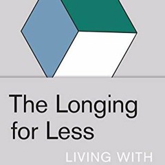 ❤️ Download The Longing for Less: Living with Minimalism by  Kyle Chayka
