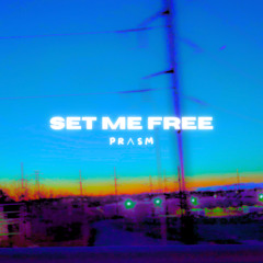 Prism - SET ME FREE